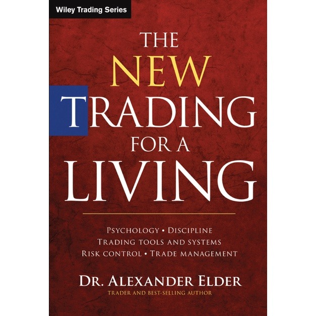 The New Trading for a Living: Psychology, Discipline, Trading Tools and Systems, Risk Control, Trade Management