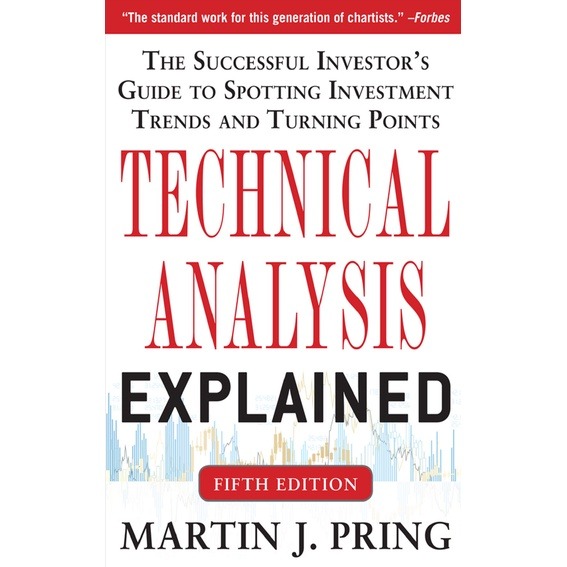 Technical Analysis Explained, Fifth Edition: The Successful Investor’s Guide to Spotting Investment Trends Martin Pring