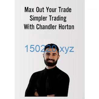 Max Out Your Trade Simpler Trading with Chandler Horton-TheTrendFollowing