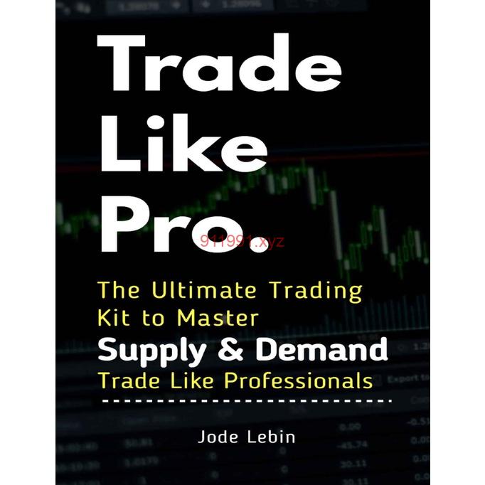 Trade Like Pro The Ultimate Trading Kit to Master Supply & Demand Trade Like Professionals