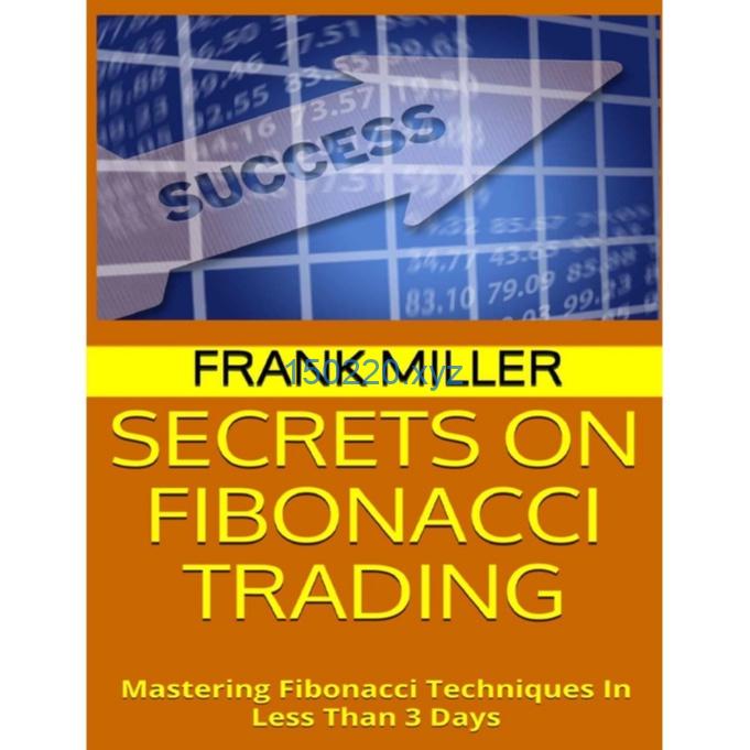 Secrets on Fibonacci Trading Mastering Fibonacci Techniques In Less Than 3 Days By Frank Miller-TheTrendFollowing