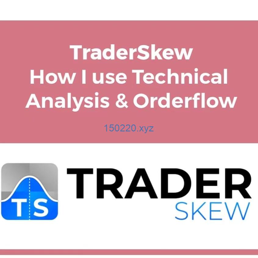 TraderSkew – How I Use Technical Analysis & Orderflow-TheTrendFollowing