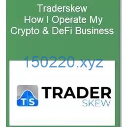 TraderSkew – How I Operate My Crypto & DeFi Business-TheTrendFollowing