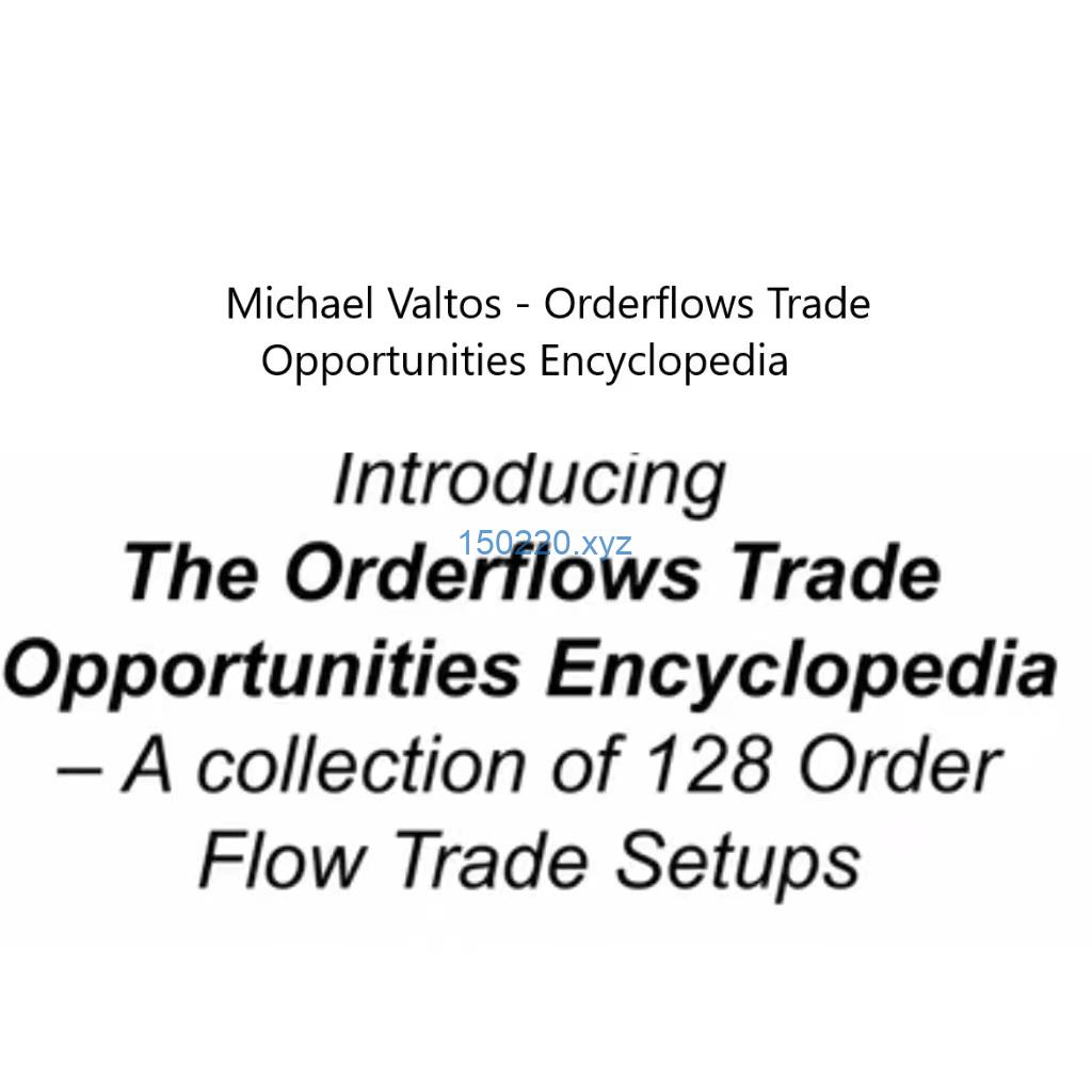 Michael Valtos – Orderflows Trade Opportunities Encyclopedia-TheTrendFollowing